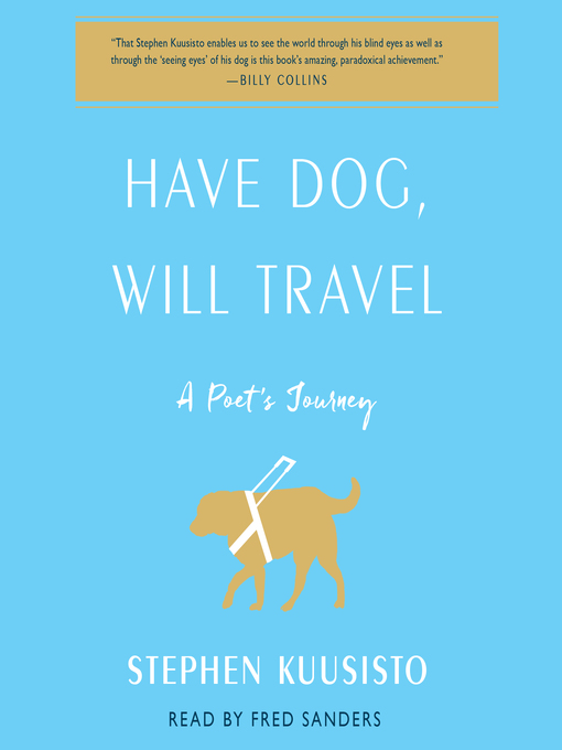 Title details for Have Dog, Will Travel by Stephen Kuusisto - Available
